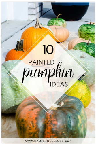 How To Make Painted Pumpkins Last Longer - Haute House Love