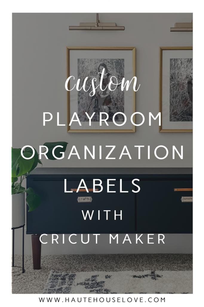 How To Create Playroom Organization With Cricut Maker - Haute House Love