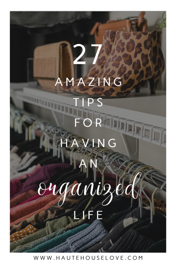 27 Amazing Tips for Having an Organized Life | HauteHouseLove.com