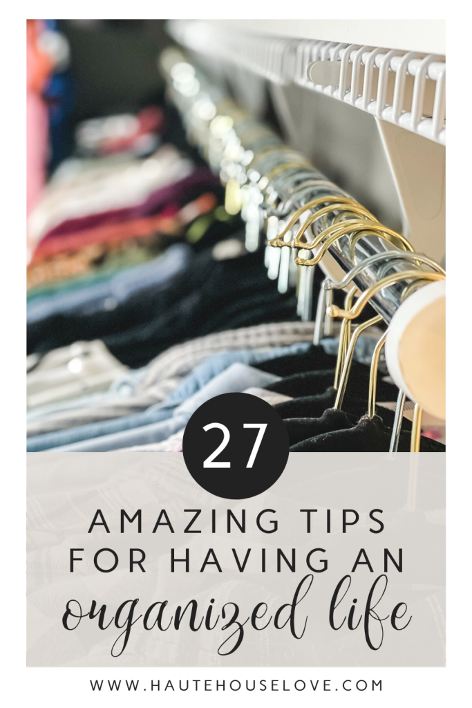 27 Amazing Tips for Having an Organized Life | HauteHouseLove.com