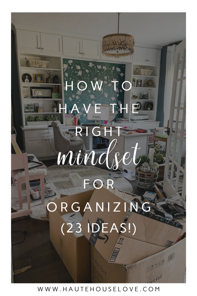 How to Have the Right Mindset for Organizing (23 Ideas)