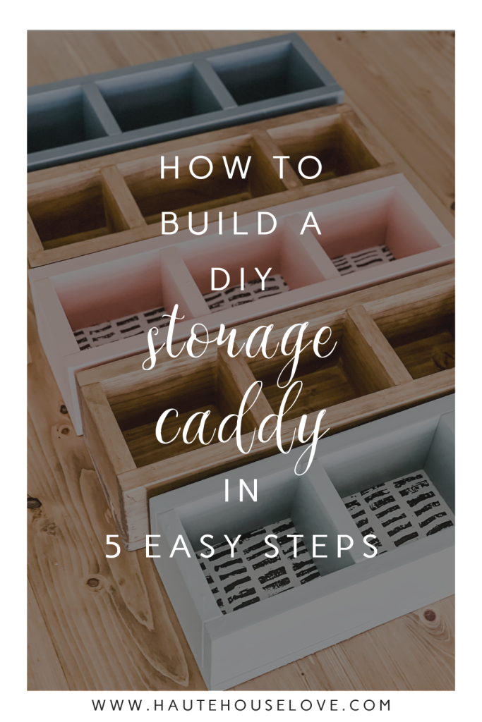 How To Build a DIY Storage Caddy in 5 Easy Steps | HauteHouseLove.com