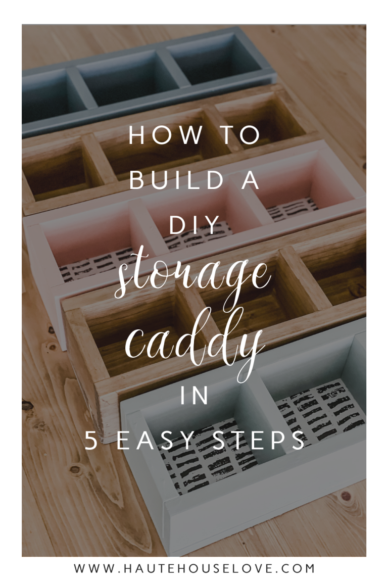 How To Build a DIY Storage Caddy in 5 Easy Steps - Haute House Love